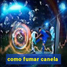 como fumar canela